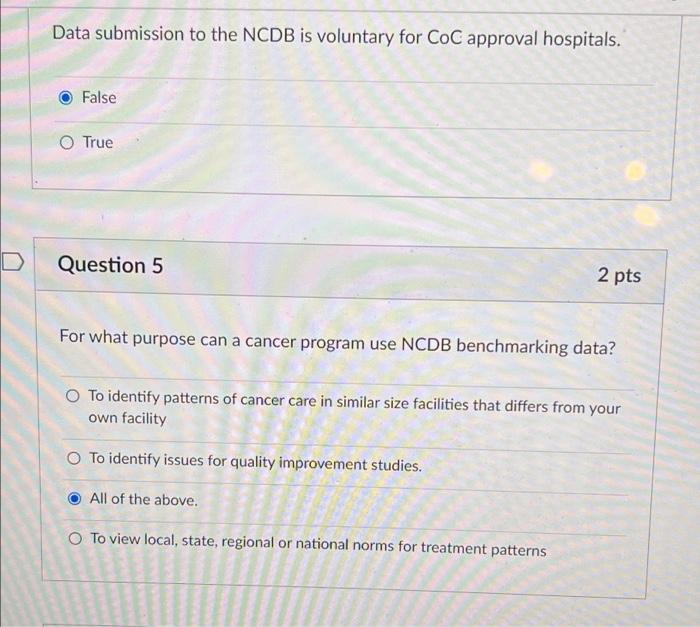 Data Submission To The Ncdb Is Voluntary For Coc Approval Hospitals False True D Question 5 2 Pts For What Purpose Can 1