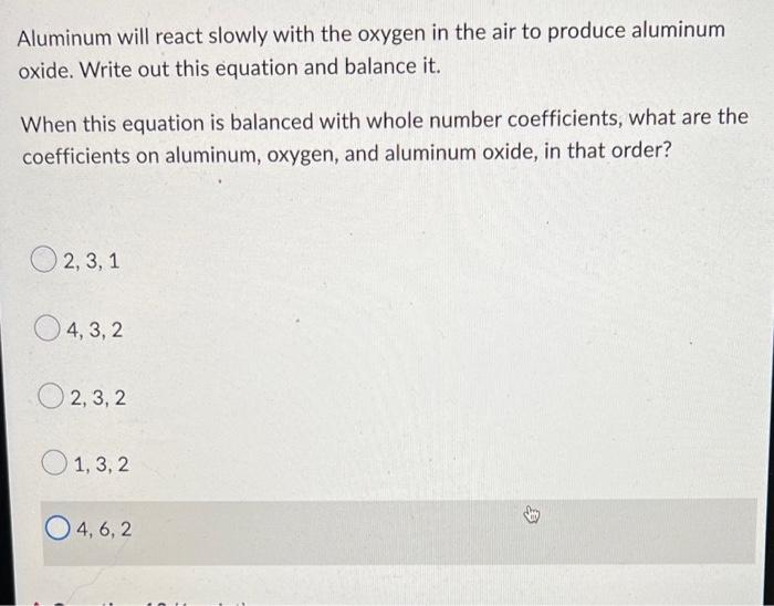 Aluminum Will React Slowly With The Oxygen In The Air To Produce Aluminum Oxide Write Out This Equation And Balance It 1