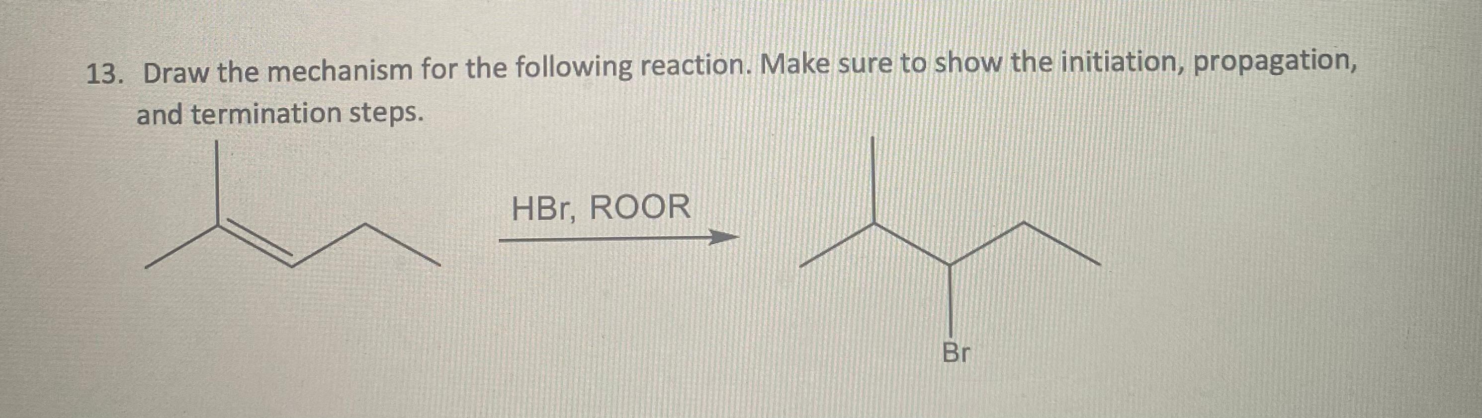 13 Draw The Mechanism For The Following Reaction Make Sure To Show The Initiation Propagation And Termination Steps 1