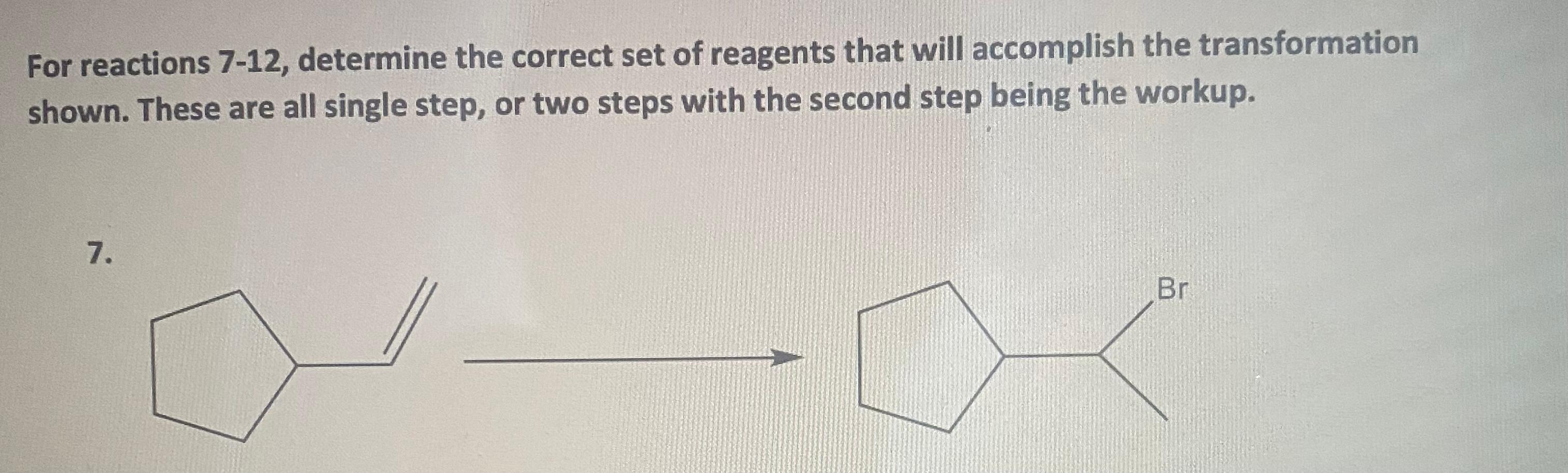 For Reactions 7 12 Determine The Correct Set Of Reagents That Will Accomplish The Transformation Shown These Are All S 1