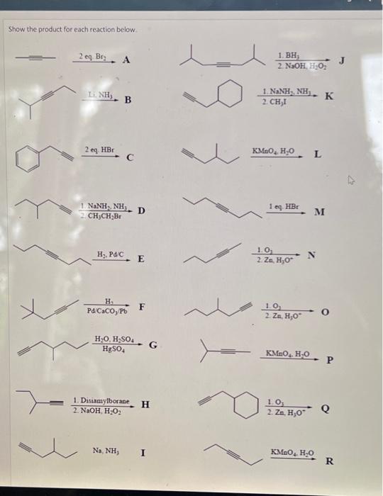 Show The Product For Each Reaction Below 2 Eq Br A Linh 2 Eq Hbr B 1 Nanh Nh D 2 Ch Ch Br H Pdc E H Pd Caco Pb 1