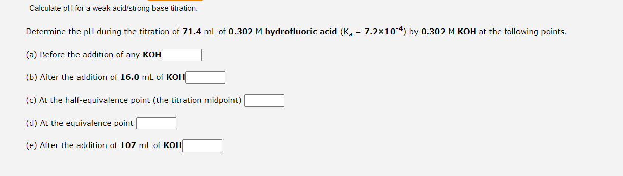 Calculate Ph For A Weak Acid Strong Base Titration Determine The Ph During The Titration Of 71 4 Ml Of 0 302 M Hydroflu 1