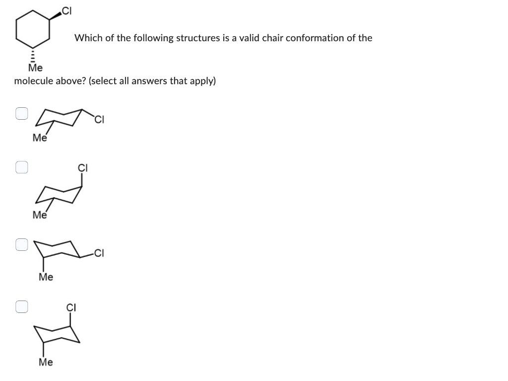 0 Me Molecule Above Select All Answers That Apply Me Me Me Ci Me Which Of The Following Structures Is A Valid Chair C 1