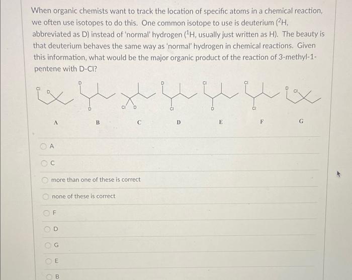 When Organic Chemists Want To Track The Location Of Specific Atoms In A Chemical Reaction We Often Use Isotopes To Do T 1