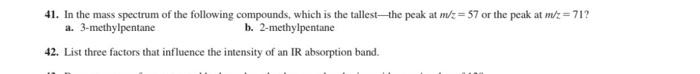 41 In The Mass Spectrum Of The Following Compounds Which Is The Tallest The Peak At M Z 57 Or The Peak At M Z 71 A 1
