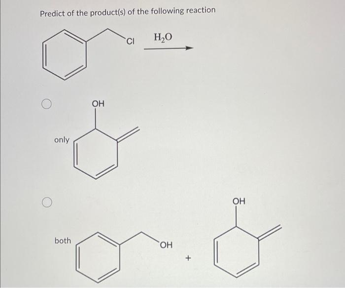 Predict Of The Product S Of The Following Reaction Only Both Oh Ci H2o Oh Oh None Only Oh 1