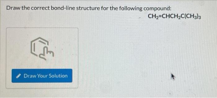 Draw The Correct Bond Line Structure For The Following Compound G Draw Your Solution Ch2 Chch C Ch3 3 1