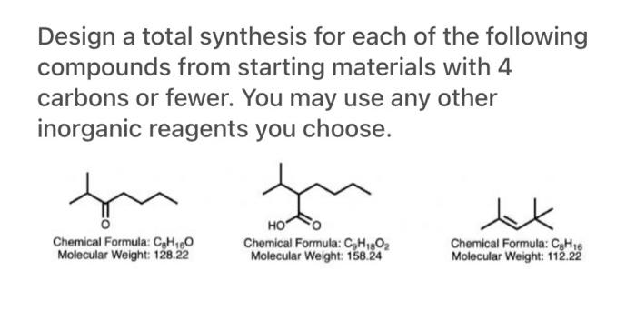 Design A Total Synthesis For Each Of The Following Compounds From Starting Materials With 4 Carbons Or Fewer You May Us 1