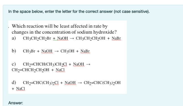 In The Space Below Enter The Letter For The Correct Answer Not Case Sensitive Which Reaction Will Be Least Affecte 1