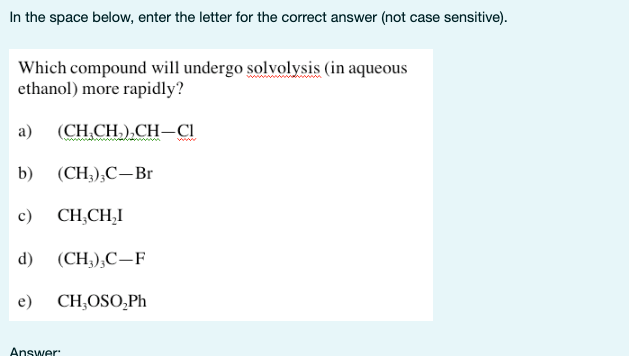 In The Space Below Enter The Letter For The Correct Answer Not Case Sensitive Which Compound Will Undergo Solvolysis 1