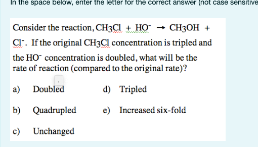 In The Space Below Enter The Letter For The Correct Answer Not Case Sensitive Consider The Reaction Ch3cl Ho Ch3 1