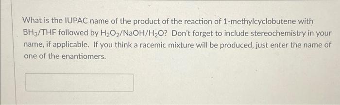 What Is The Iupac Name Of The Product Of The Reaction Of 1 Methylcyclobutene With Bh3 Thf Followed By H O Naoh H O Don 1