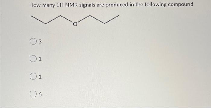 How Many 1h Nmr Signals Are Produced In The Following Compound 3 1 1 6 1