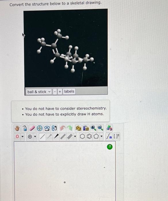 Convert The Structure Below To A Skeletal Drawing Ball Stick You Do Not Have To Consider Stereochemistry You Do 1