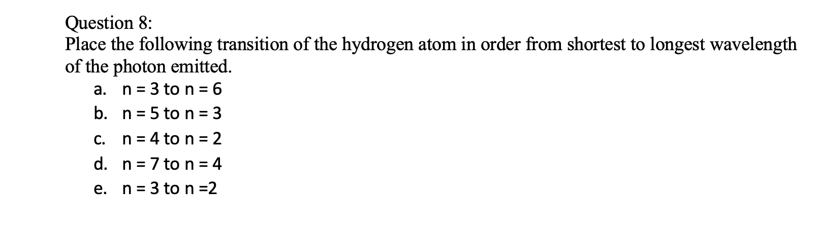 Question 8 Place The Following Transition Of The Hydrogen Atom In Order From Shortest To Longest Wavelength Of The Phot 1