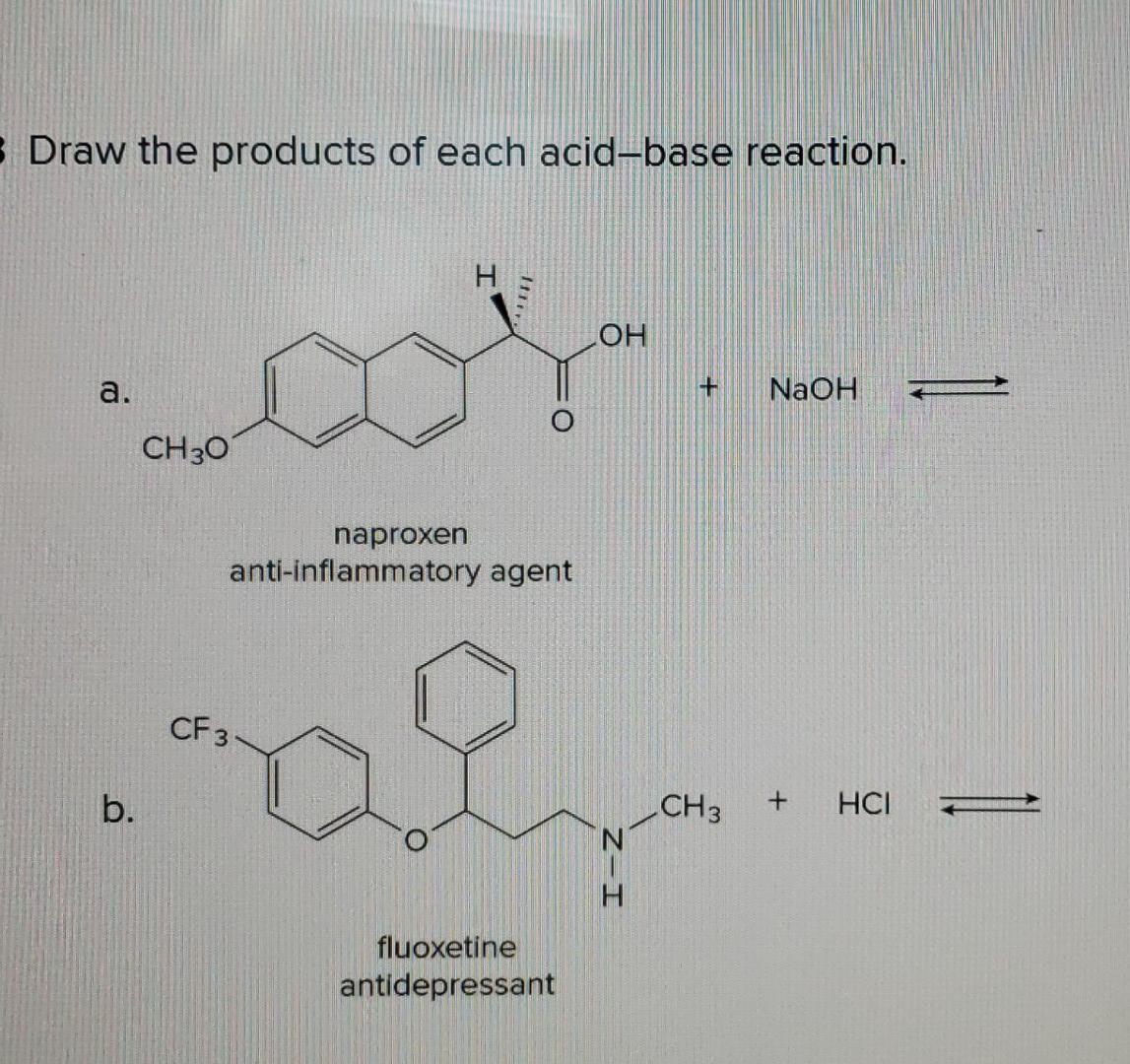 3 Draw The Products Of Each Acid Base Reaction A B Ch 30 H Naproxen Anti Inflammatory Agent Cf 3 Al Fluoxetine Antid 1