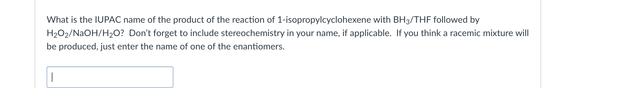 What Is The Iupac Name Of The Product Of The Reaction Of 1 Isopropylcyclohexene With Bh3 Thf Followed By H O2 Naoh H O 1