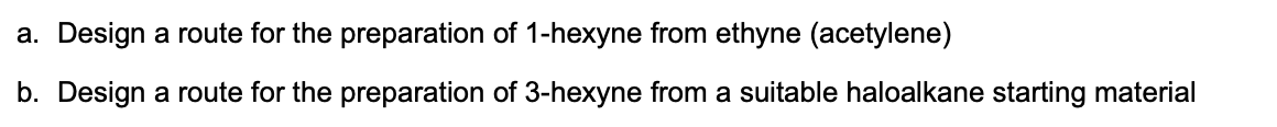 A Design A Route For The Preparation Of 1 Hexyne From Ethyne Acetylene B Design A Route For The Preparation Of 3 Hex 1