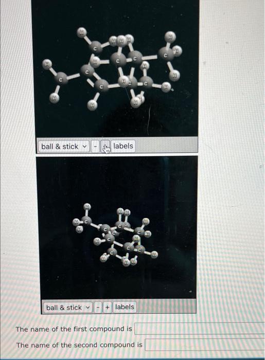 Ball Stick C Labels Ball Stick Labels The Name Of The First Compound Is The Name Of The Second Compound Is 1