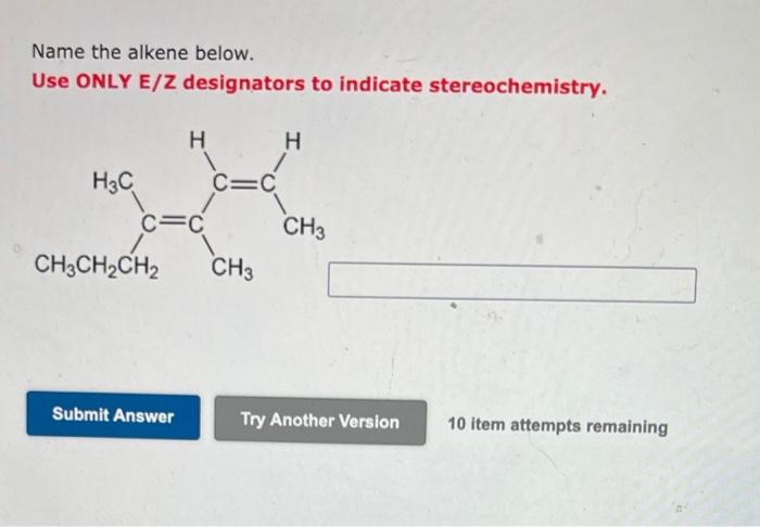 Name The Alkene Below Use Only E Z Designators To Indicate Stereochemistry H3c C C Ch3ch Ch H Submit Answer C C Ch3 H 1