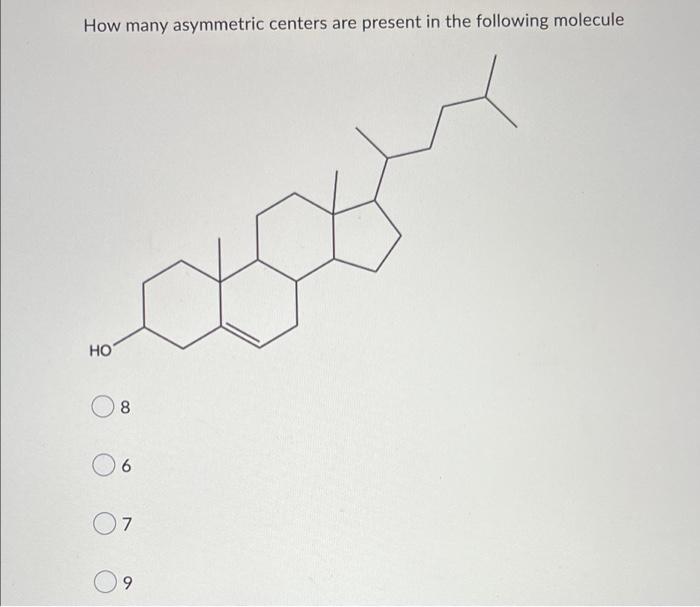 How Many Asymmetric Centers Are Present In The Following Molecule Ho 8 6 7 9 1