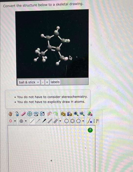 Convert The Structure Below To A Skeletal Drawing Ball Stick You Do Not Have To Consider Stereochemistry You Do 1