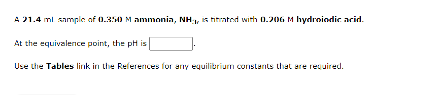 A 21 4 Ml Sample Of 0 350 M Ammonia Nh3 Is Titrated With 0 206 M Hydroiodic Acid At The Equivalence Point The Ph Is 1