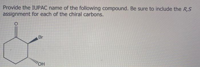 Provide The Iupac Name Of The Following Compound Be Sure To Include The R S Assignment For Each Of The Chiral Carbons 1
