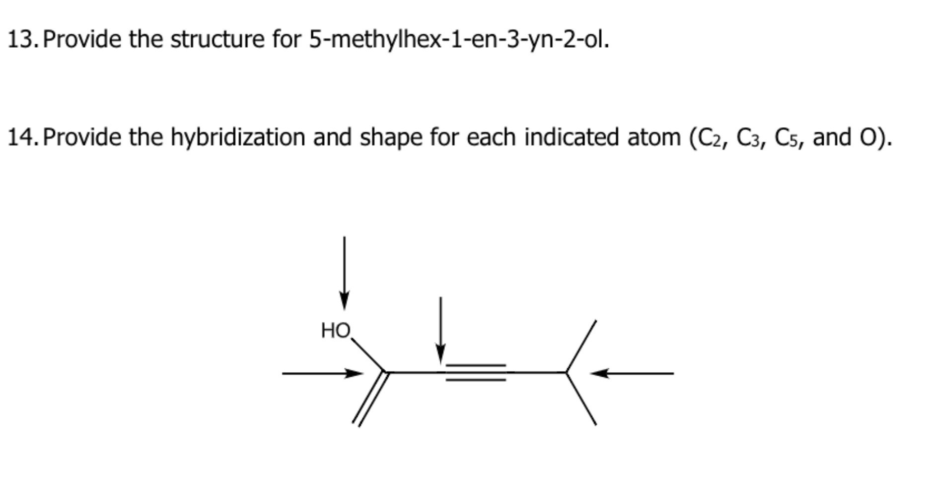 13 Provide The Structure For 5 Methylhex 1 En 3 Yn 2 Ol 14 Provide The Hybridization And Shape For Each Indicated Ato 1