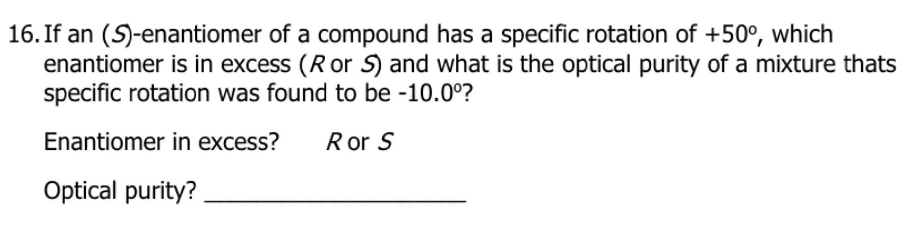 16 If An S Enantiomer Of A Compound Has A Specific Rotation Of 50 Which Enantiomer Is In Excess R Or S And What 1