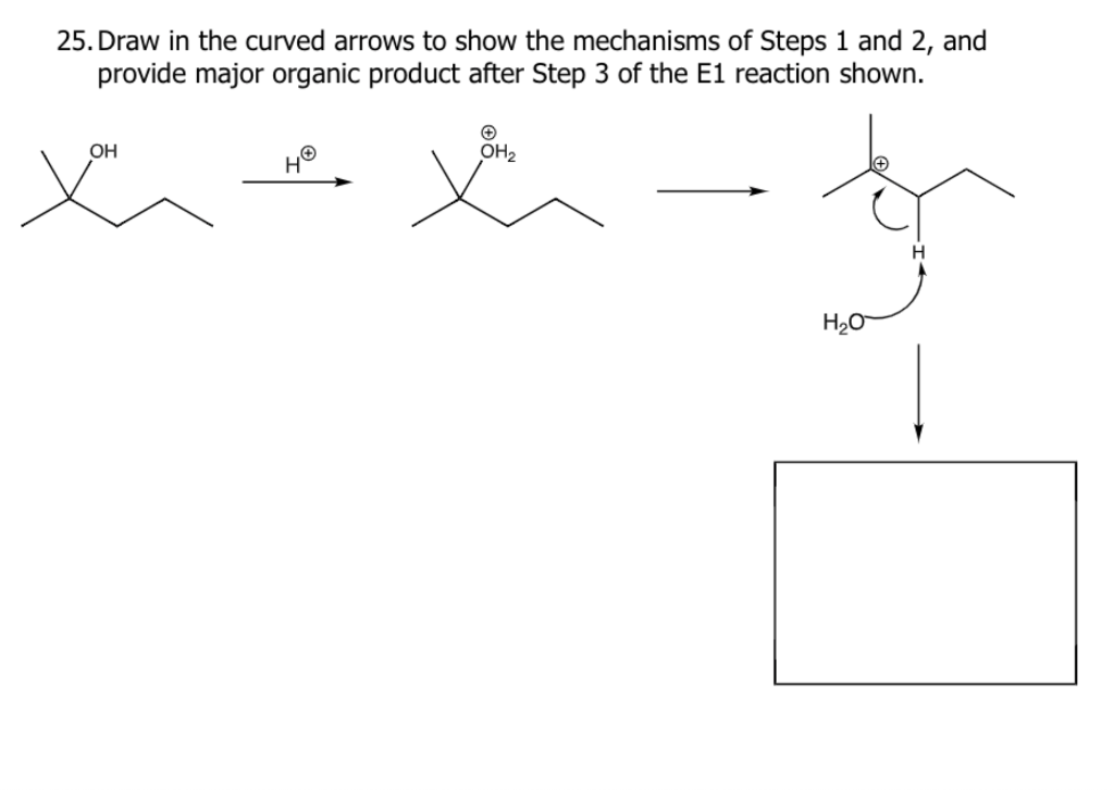 25 Draw In The Curved Arrows To Show The Mechanisms Of Steps 1 And 2 And Provide Major Organic Product After Step 3 Of 1