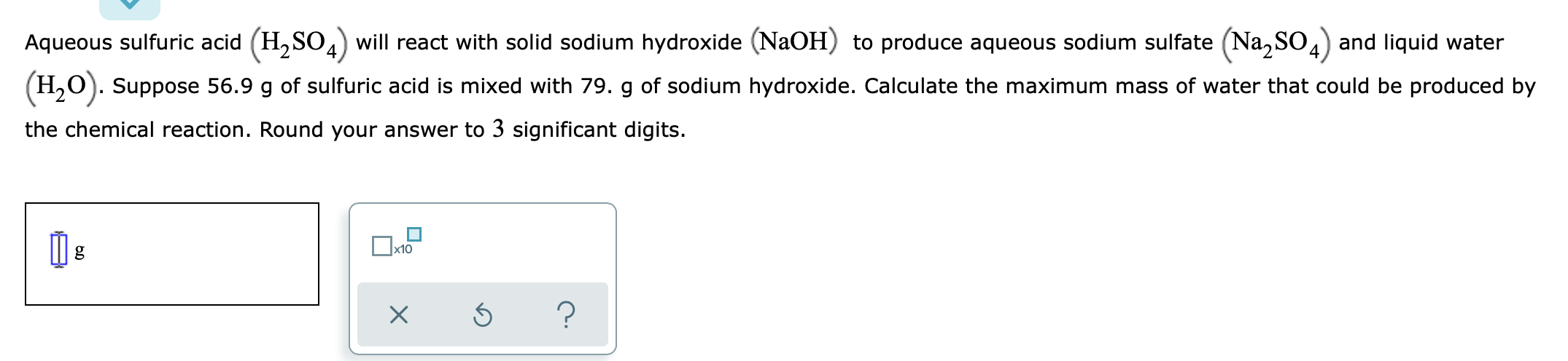 Aqueous Sulfuric Acid H So4 Will React With Solid Sodium Hydroxide Naoh To Produce Aqueous Sodium Sulfate Na So4 A 1