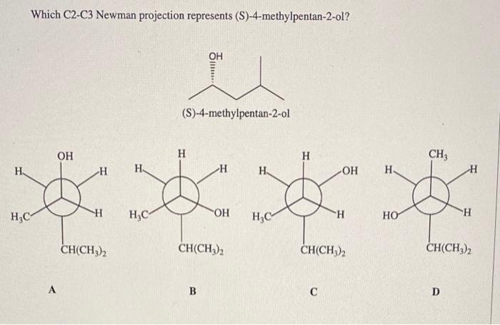 Which C2 C3 Newman Projection Represents S 4 Methylpentan 2 Ol H H C H Oh H C A Oh H H H H C Ch Ch3 2 Oh S 4 M 1