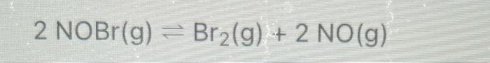 2nobr G Br2 G 2 No G Find Kp R 0 0821 Latam Molk 1