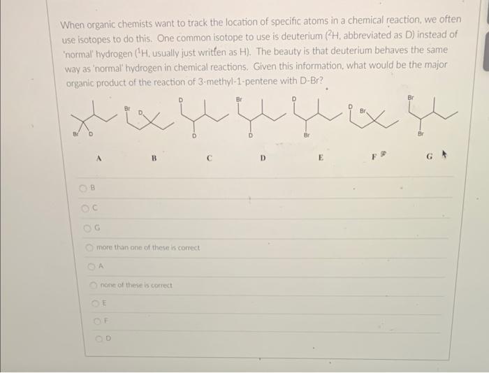When Organic Chemists Want To Track The Location Of Specific Atoms In A Chemical Reaction We Often Use Isotopes To Do T 1