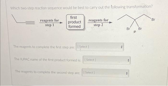 Which Two Step Reaction Sequence Would Be Best To Carry Out The Following Transformation First Product Formed Reagents 1