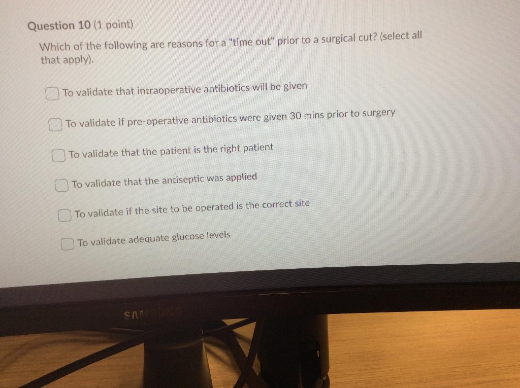 Question 10 1 Point Which Of The Following Are Reasons For A Time Out Prior To A Surgical Cut Select All That Appl 1