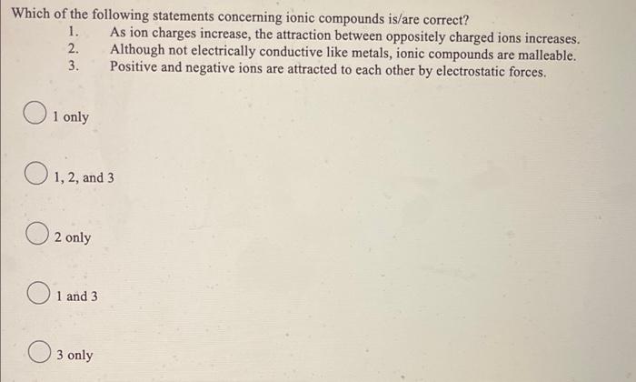 Which Of The Following Statements Concerning Ionic Compounds Is Are Correct 1 2 3 1 Only 1 2 And 3 2 Only 1 And 3 1