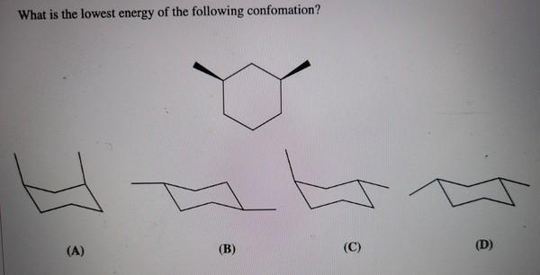 What Is The Lowest Energy Of The Following Confomation A B C D 1