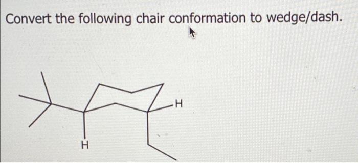 Convert The Following Chair Conformation To Wedge Dash 7 H H 1