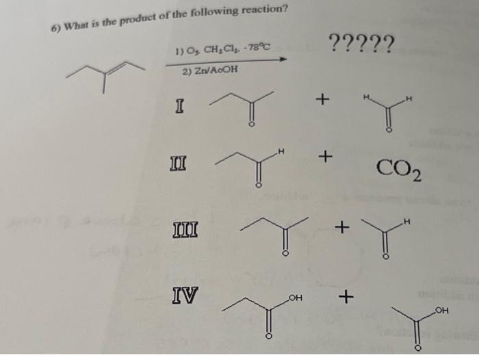 6 What Is The Product Of The Following Reaction 1 O3 Ch Cl 78 2 Zn Acoh 6 What Is The Product Of The F 2
