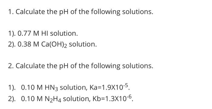 1 Calculate The Ph Of The Following Solutions 1 0 77 M Hi Solution 2 0 38 M Ca Oh 2 Solution 2 Calculate The Ph 1