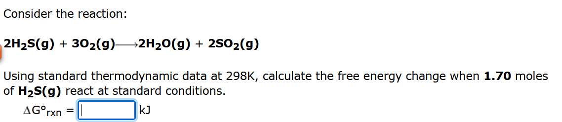Consider The Reaction 2h S G 30 G 2h O G 2so G Using Standard Thermodynamic Data At 298k Calculate The Free 1