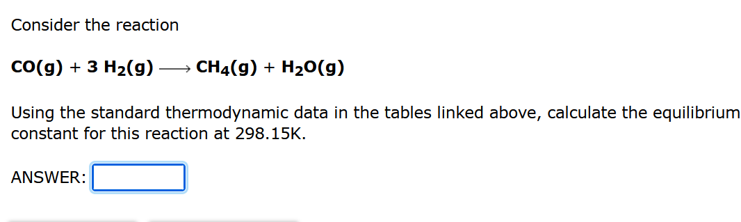 Consider The Reaction Co G 3 H G Ch4 G H O G Using The Standard Thermodynamic Data In The Tables Linked Above 1