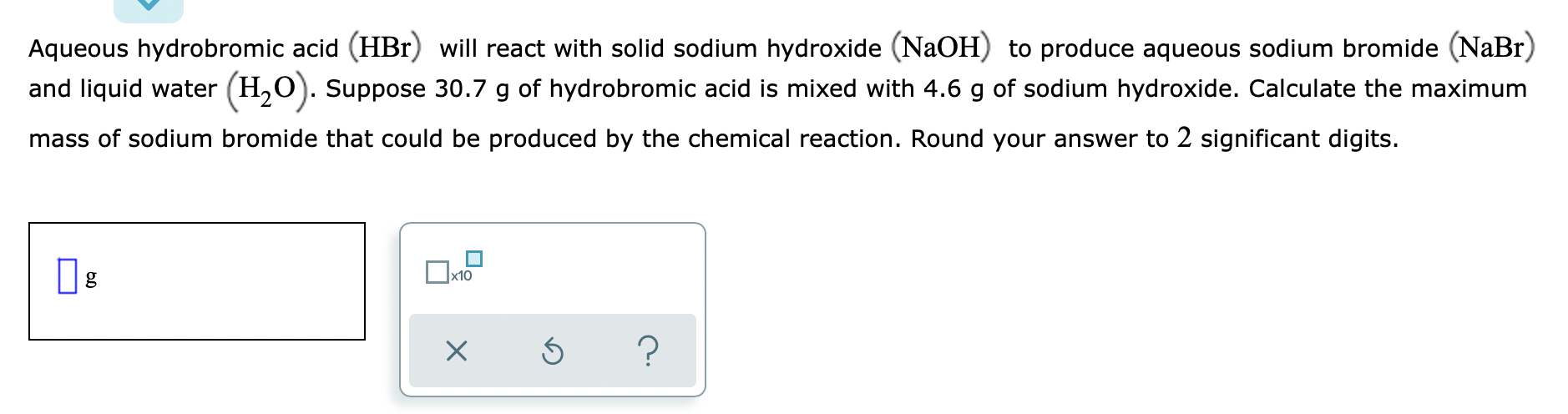 Aqueous Hydrobromic Acid Hbr Will React With Solid Sodium Hydroxide Naoh To Produce Aqueous Sodium Bromide Nabr An 1