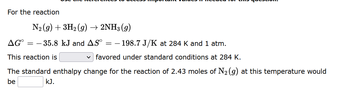 For The Reaction N G 3h G 2nh3 9 35 8 Kj And As Ago 198 7 J K At 284 K And 1 Atm This Reaction Is Favored 1