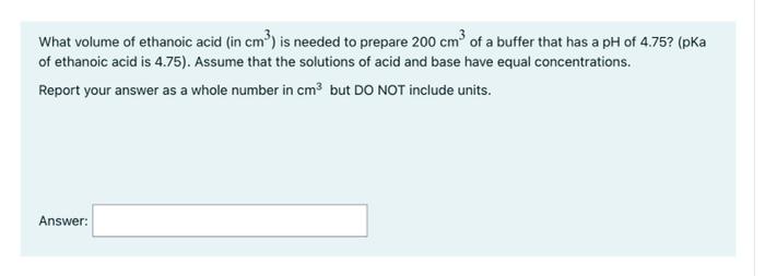 What Volume Of Sodium Ethanoate Is Needed To Prepare 500 Cm Of A Buffer That Has A Ph Of 4 5 Pka Of Ethanoic Report Y 2