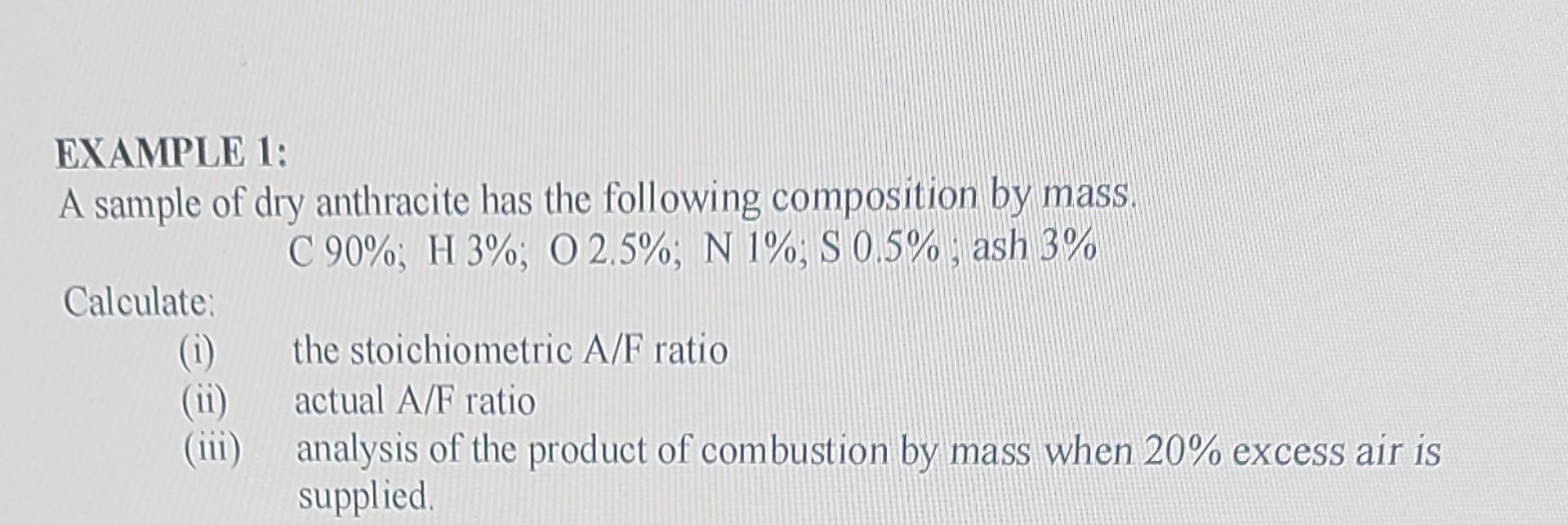 Example 1 A Sample Of Dry Anthracite Has The Following Composition By Mass C 90 H 3 O 2 5 N 1 S 0 5 Ash 3 C 1
