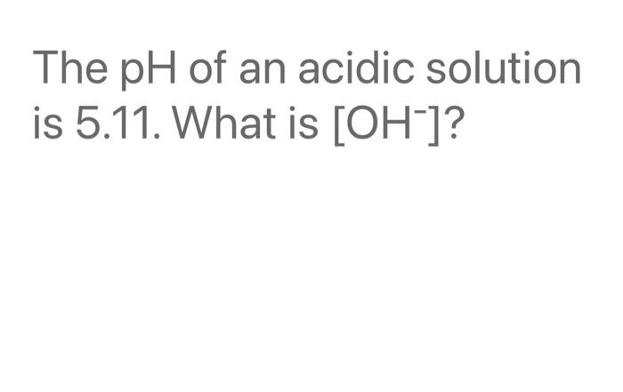 The Concentration Of Hydroxide Solution At 25 C Is 9 5 X 10 4 M What Is The Concentration Of The Hydronium Ion Ion In 4
