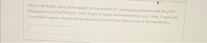 What Is The Iupac Name Of The Product Of The Reaction Of 1 Isopropylcyclohexene With Bh3 Thf Followed By H O Naoh H O 1